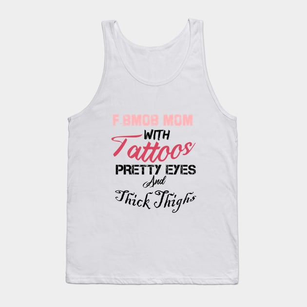 F-BOMB Mom with Tattoos Pretty Eyes and Thick Thighs, mom gift, funny mom Tank Top by Yassine BL